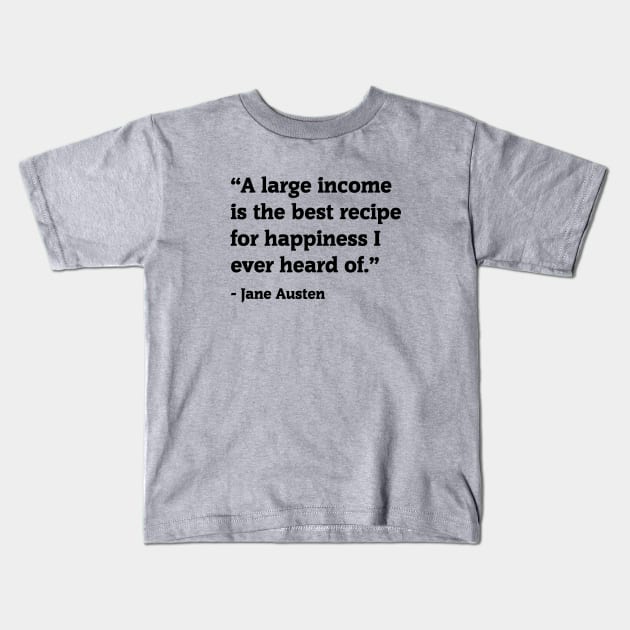 Jane Austen Funny money quote large income Kids T-Shirt by epoliveira